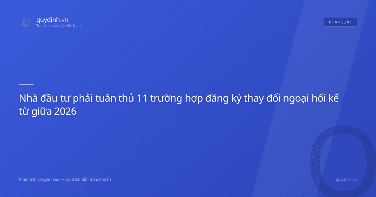 Nhà đầu tư phải tuân thủ 11 trường hợp đăng ký thay đổi ngoại hối kể từ giữa 2026