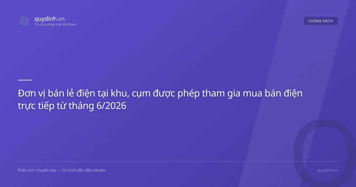 Đơn vị bán lẻ điện tại khu, cụm được phép tham gia mua bán điện trực tiếp từ tháng 6/2026