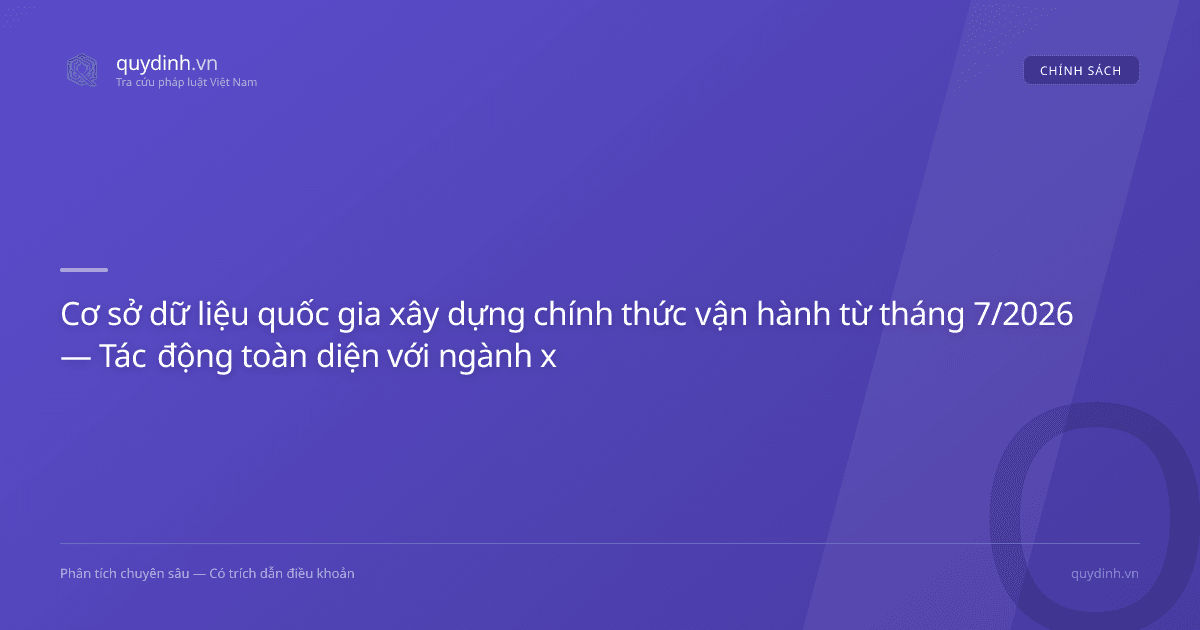 Cơ sở dữ liệu quốc gia xây dựng chính thức vận hành từ tháng 7/2026 — Tác động toàn diện với ngành xây dựng