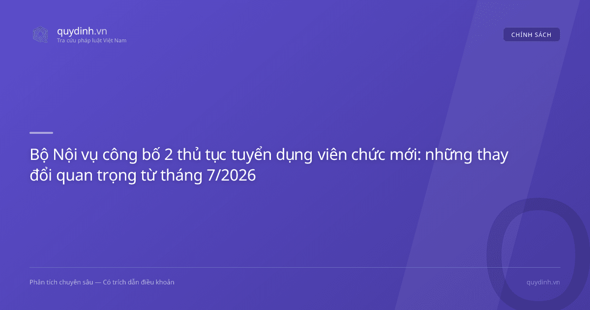 Bộ Nội vụ công bố 2 thủ tục tuyển dụng viên chức mới: những thay đổi quan trọng từ tháng 7/2026