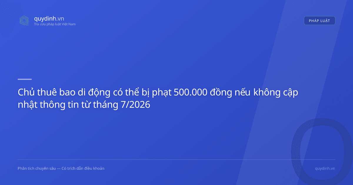 Chủ thuê bao di động có thể bị phạt 500.000 đồng nếu không cập nhật thông tin từ tháng 7/2026