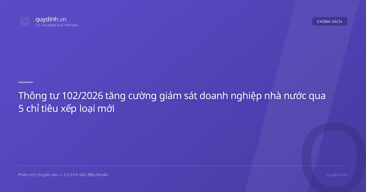 Thông tư 102/2026 tăng cường giám sát doanh nghiệp nhà nước qua 5 chỉ tiêu xếp loại mới