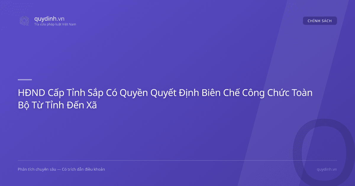 HĐND Cấp Tỉnh Sắp Có Quyền Quyết Định Biên Chế Công Chức Toàn Bộ Từ Tỉnh Đến Xã