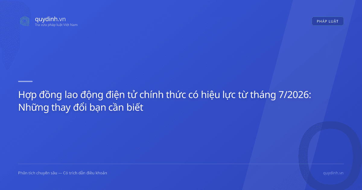 Hợp đồng lao động điện tử chính thức có hiệu lực từ tháng 7/2026: Những thay đổi bạn cần biết