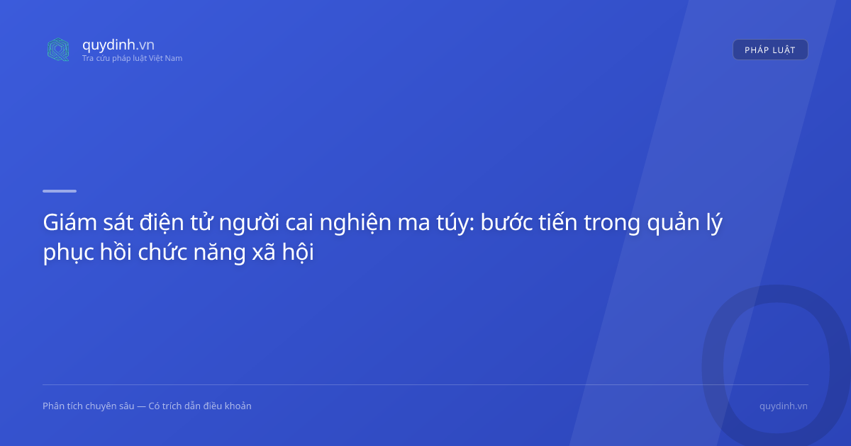 Giám sát điện tử người cai nghiện ma túy: bước tiến trong quản lý phục hồi chức năng xã hội